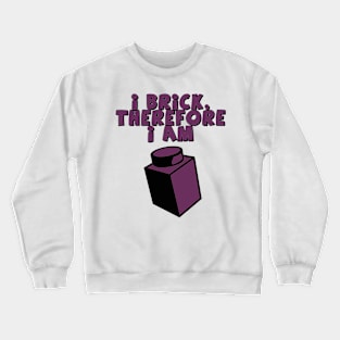 I Brick, Therefore I am Crewneck Sweatshirt